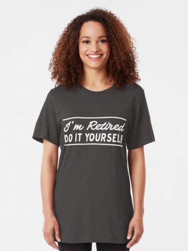 I'm Retired Do It Yourself T-Shirts - Image 6