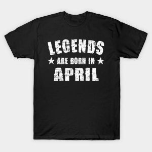 Legends Are Born In April T-Shirt