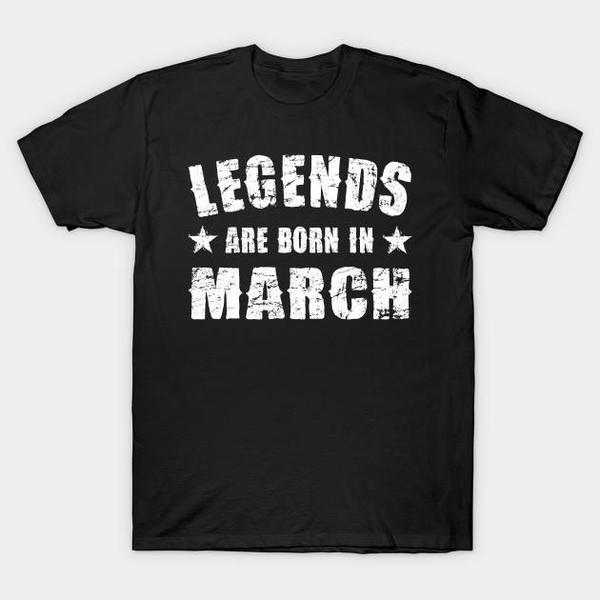 Legends Are Born In March T-Shirt Legends Are Born In March T-Shirt