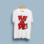 Play Or Die T-Shirts
