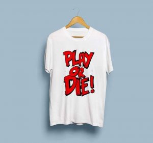 Play Or Die T-Shirts
