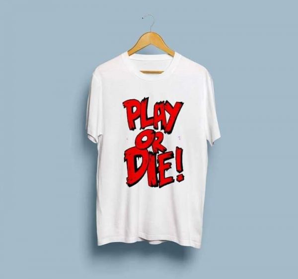 Play Or Die T-Shirts