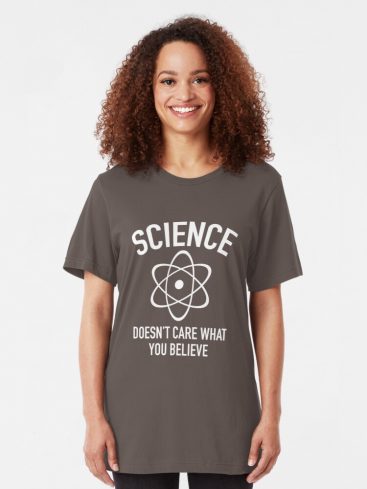 Science Doesn't Care What You Believe T-Shirt
