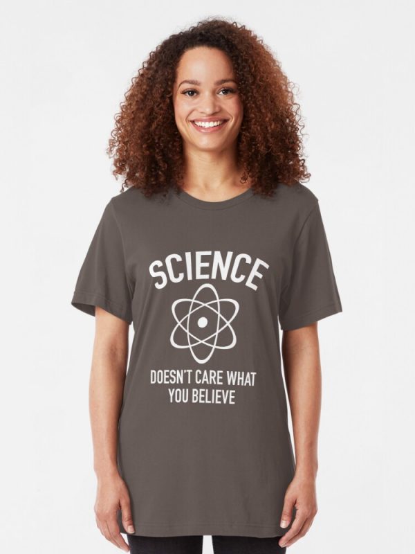 Science Doesn't Care What You Believe T-Shirt