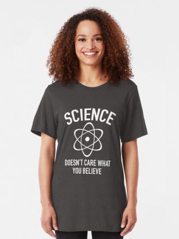 Science Doesn't Care What You Believe T-Shirts - Image 4