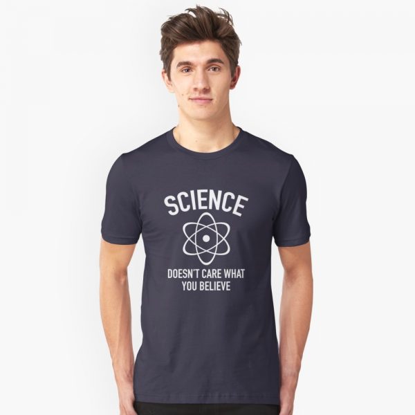 Science Doesn't Care What You Believe T-Shirt