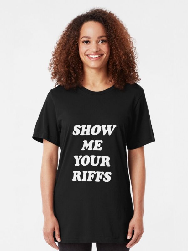 Show Me Your Riffs T-Shirts