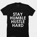 Stay Humble Hustle Hard T-Shirt