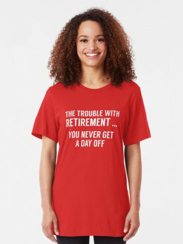 The Trouble With Retirement T-shirt