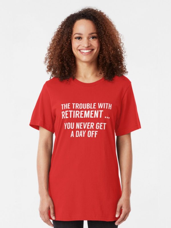 The Trouble With Retirement T-shirt