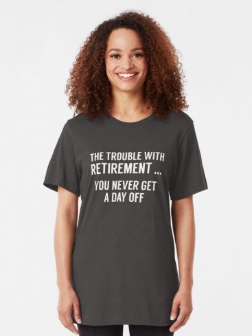 The Trouble With Retirement T-Shirts - Image 3