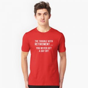 The Trouble With Retirement T-Shirts - Image 2