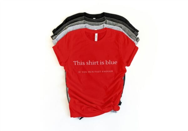 This Shirt is Blue - If You Run Fast Enough T-Shirts
