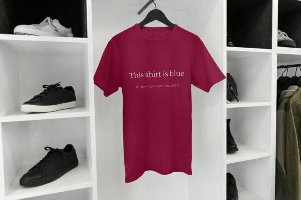 This Shirt is Blue - If You Run Fast Enough T-Shirts