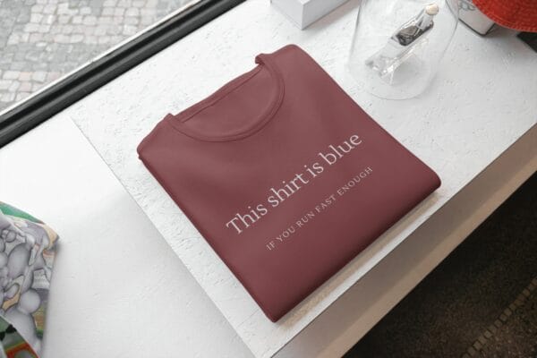 This Shirt is Blue - If You Run Fast Enough T-Shirts