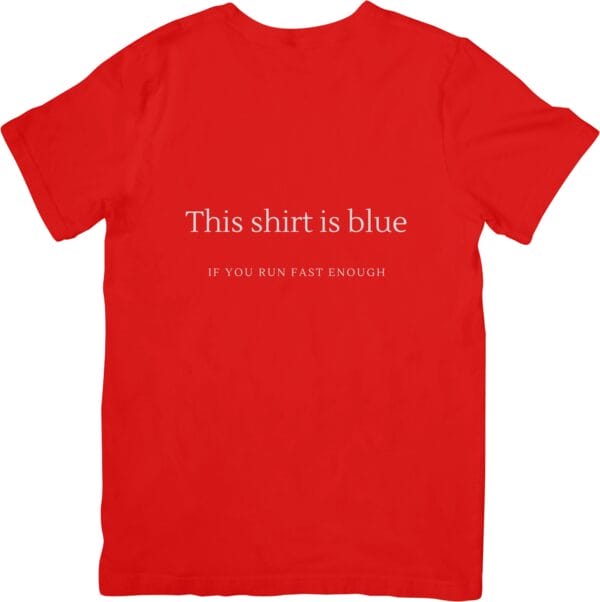 This Shirt is Blue - If You Run Fast Enough T-Shirts