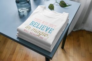 Those Who Dont Believe In Magic Will Never Find It T-Shirts