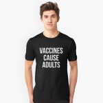 Vaccines Cause Adults T-Shirts