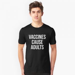 Vaccines Cause Adults T-Shirts