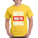 Haters Make Me Famous T-shirts
