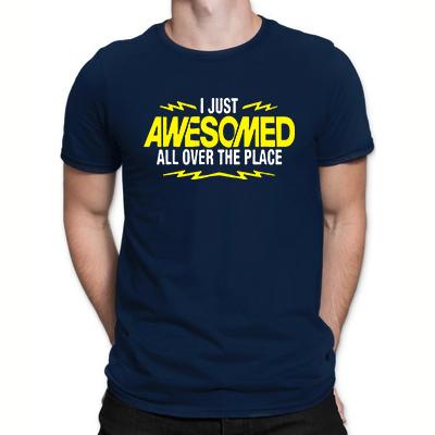 I Just Awesomed All Over The Place T-shirts