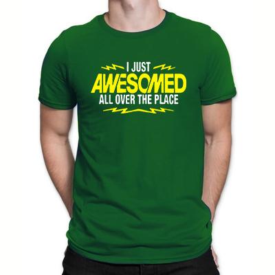 I Just Awesomed All Over The Place T-shirts