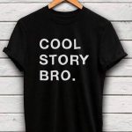 Cool Story Bro, Cool Story Bro Print T-shirt , PRINT TEE, T-SHIRTS, T-SHIRTS FOR MEN, T-SHIRTS FOR WOMEN, TEES , Online T-SHIRTS, Online T-SHIRTS in pakistan, Online T-SHIRTS in pakistan At the lowest Rate