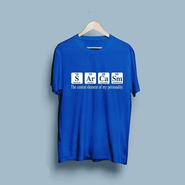 Sarcasm The Central Element Of My Personality T-shirts