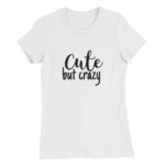 Cute But Crazy T-Shirts