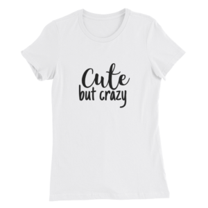 Cute But Crazy T-Shirts