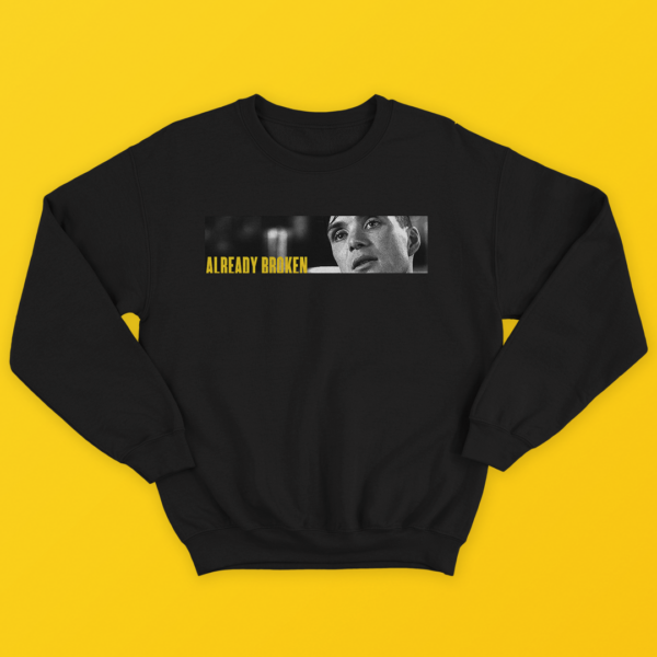 Already Broken Sweatshirts