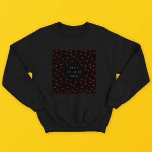 Don't Let Me Be Gone Sweatshirts