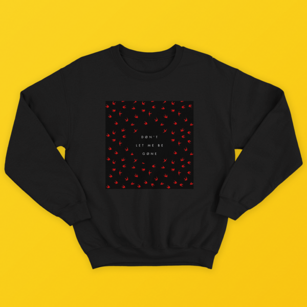 Don't Let Me Be Gone Sweatshirts