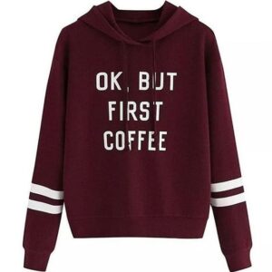 Ok But First Coffee Hoodie