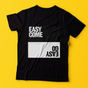 Easy Come Easy Go T-Shirt