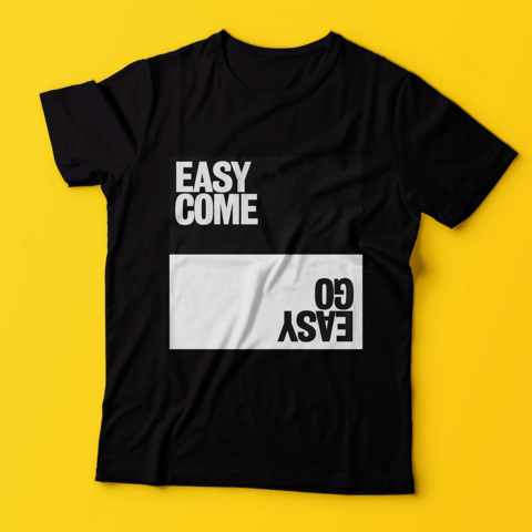 Easy Come Easy Go T-Shirt