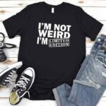 I Am Not Weird I Am Limited Editon T-Shirt