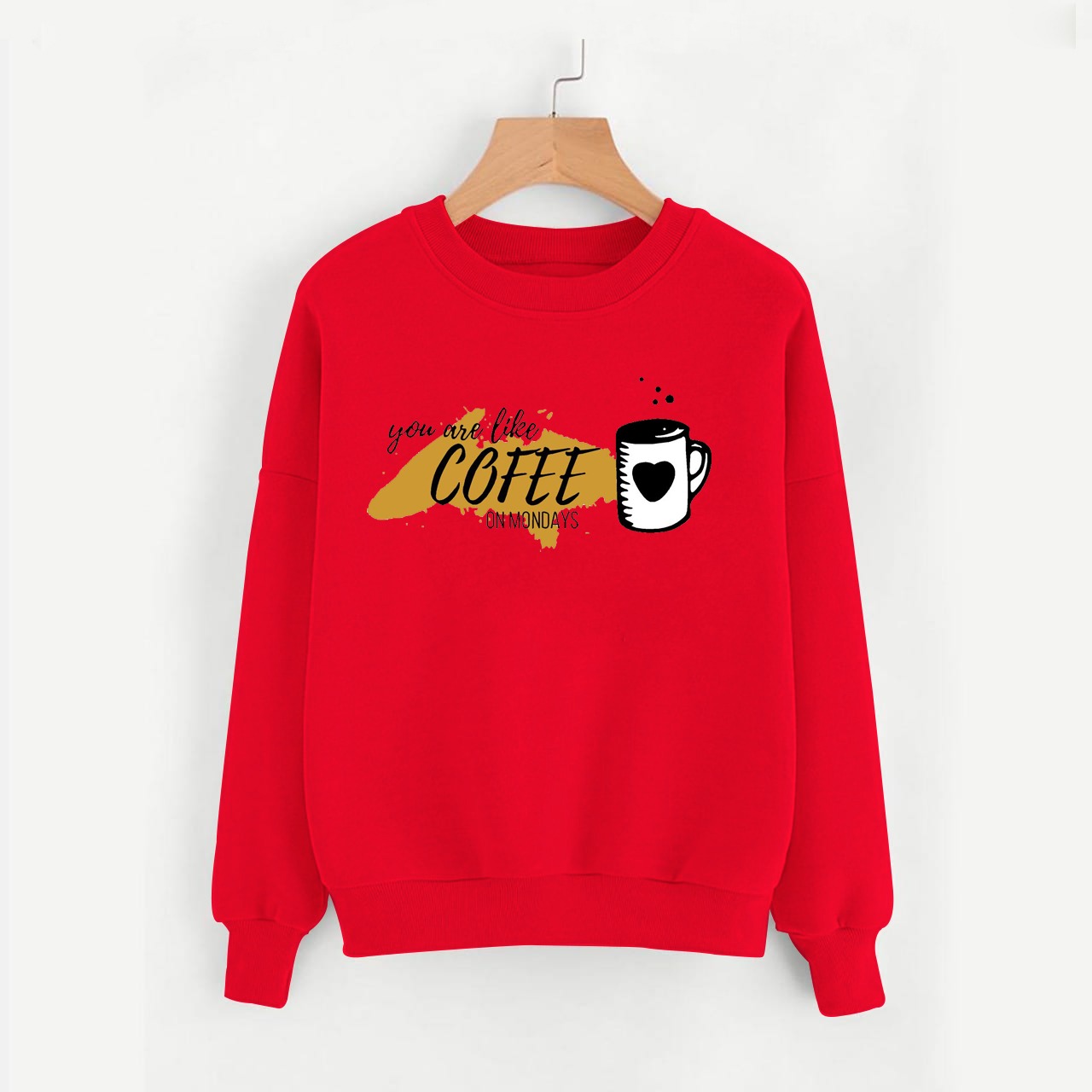 You Are Like Cofee On Monday Sweatshirt