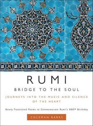 Rumi Bridge To The Soul Journey Into The Music And Silence Of The Heart