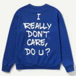 I Really Don't Care Do U ? Sweatshirt