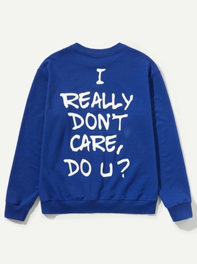 I Really Don't Care Do U ? Sweatshirt
