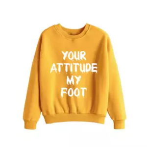 Your Attitude My Foot Sweatshirt