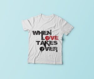 When Love Takes Over T-Shirts