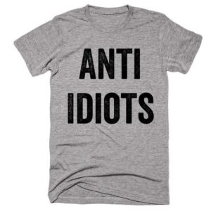 Anti Idiots T-Shirts