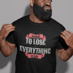 Nothing To Loss Everything To Gain T-Shirts