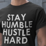 Stay Humble Hustle Hard T-Shirts