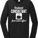 Instant Consultant Just Add Coffee T-Shirts