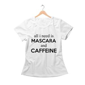 All I Need Is Mascara And Caffeina T-Shirts