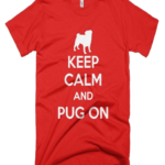 Keep Calm And Pug On T-Shirts