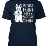My Best Friend Is A Scottish Terrier T-Shirts